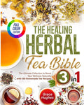 The Healing Herbal Tea Bible: [3 in 1] : The Ultimate Collection to Boost Your Wellness Naturally with 150 Homemade Tea Recipes